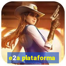 e2a plataforma